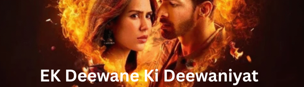 EK Deewane Ki Deewaniyat